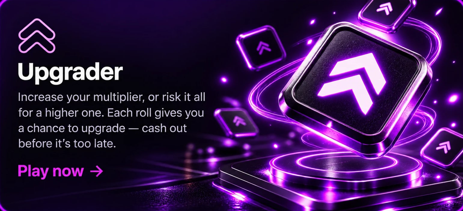 Upgrader — Increase your multiplier, or risk it all for a higher one. Each roll gives you a chance to upgrade — cash out before it's too late.